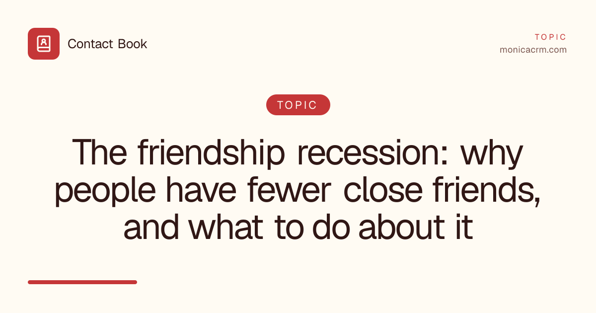 The friendship recession: why people have fewer close friends, and what to do about it