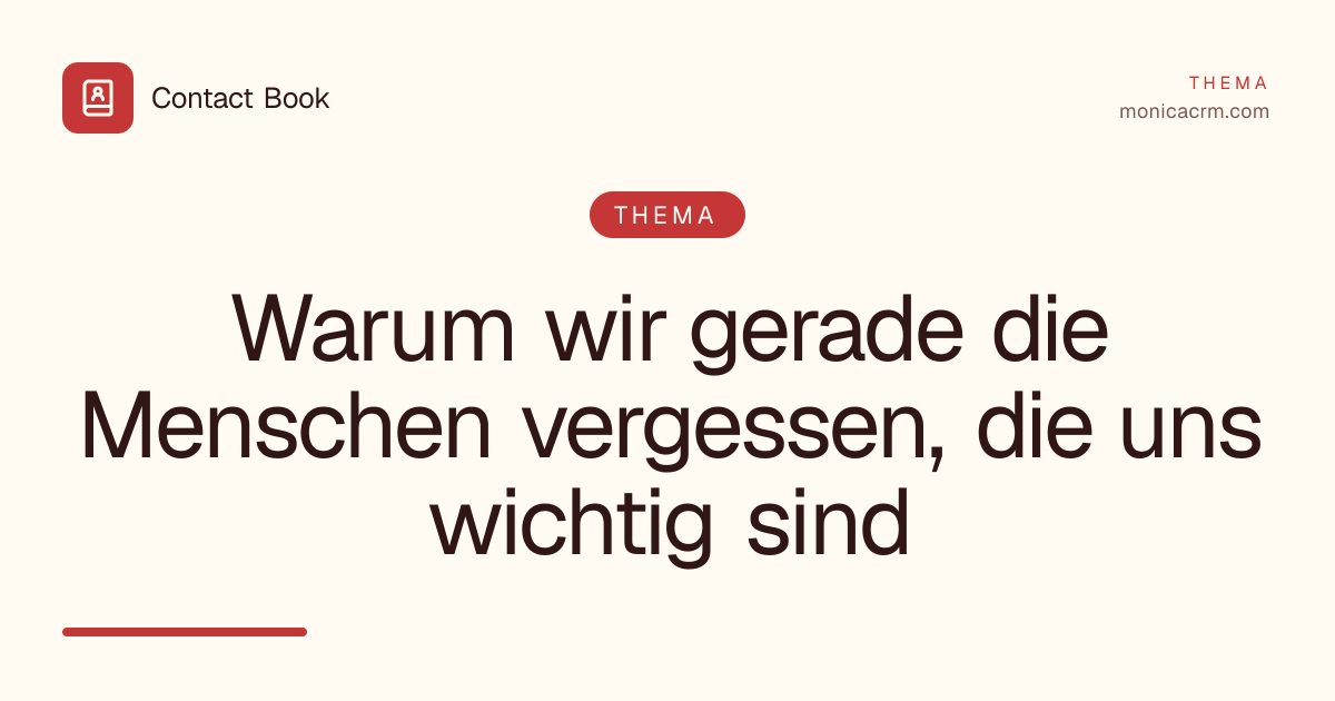 Warum wir gerade die Menschen vergessen, die uns wichtig sind