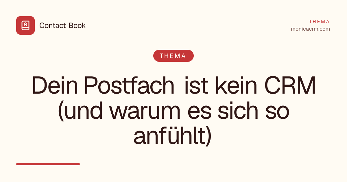 Dein Postfach ist kein CRM (und warum es sich so anfühlt)